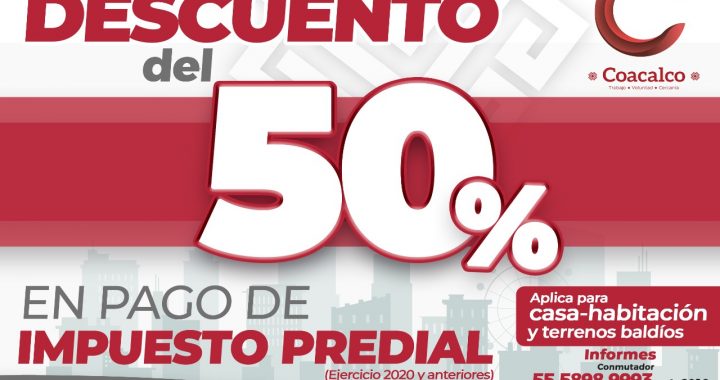 OFRECE GOBIERNO DE COACALCO DESCUENTO DE 50 % EN EL PAGO DEL PREDIAL DE 2020 Y AÑOS ANTERIORES