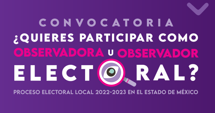 CONTINÚA VIGENTE LA CONVOCATORIA PARA PARTICIPAR COMO OBSERVADORA U OBSERVADOR ELECTORAL: IEEM