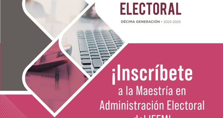 POR VENCER PLAZO PARA PREINSCRIBIRSE A MAESTRÍA EN ADMINISTRACIÓN ELECTORAL DEL IEEM