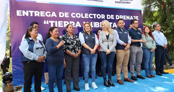 ENTREGA HUIXQUILUCAN COLECTOR DE DRENAJE EN LA COLONIA “TIERRA Y LIBERTAD”