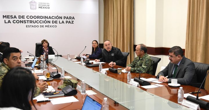 Las acciones de la Mesa de Coordinación para la Construcción de la Paz garantizan la seguridad y la tranquilidad en el Estado de México