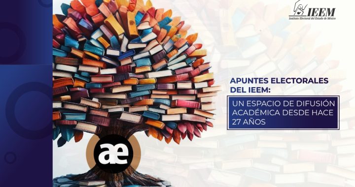 APUNTES ELECTORALES DEL IEEM:  UN ESPACIO DE DIFUSIÓN ACADÉMICA DESDE HACE 27 AÑOS