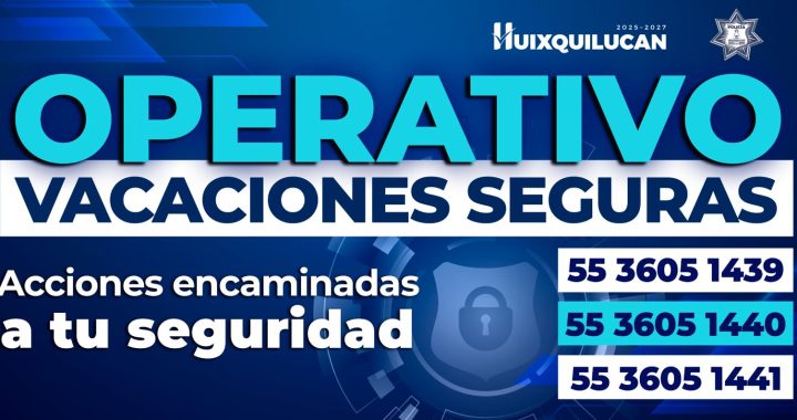 EMITE HUIXQUILUCAN RECOMENDACIONES PARA VACACIONES DE VERANO SEGURAS  