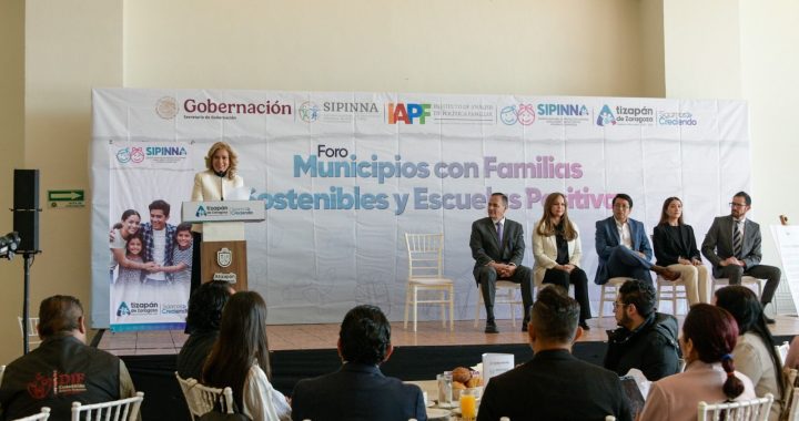 *ATIZAPÁN DE ZARAGOZA SEDE DE FORO “MUNICIPIOS CON FAMILIAS SOSTENIBLES Y ESCUELAS POSITIVA